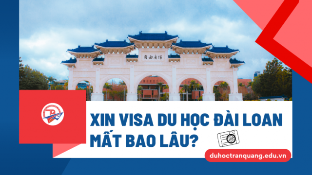 Xin visa du học Đài Loan mất bao lâu? Thời gian xét duyệt & cách rút ngắn hiệu quả